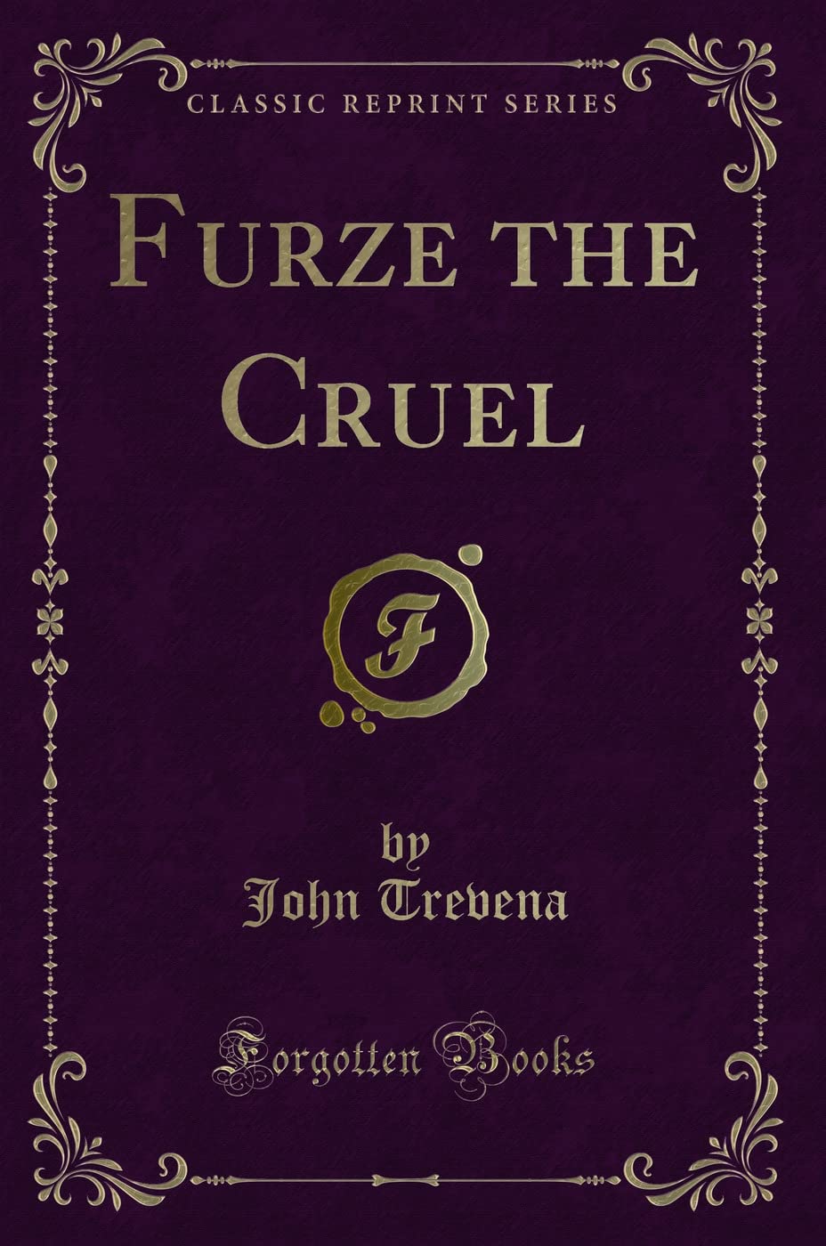 Furze the Cruel (Classic Reprint) Novels & Short Stories