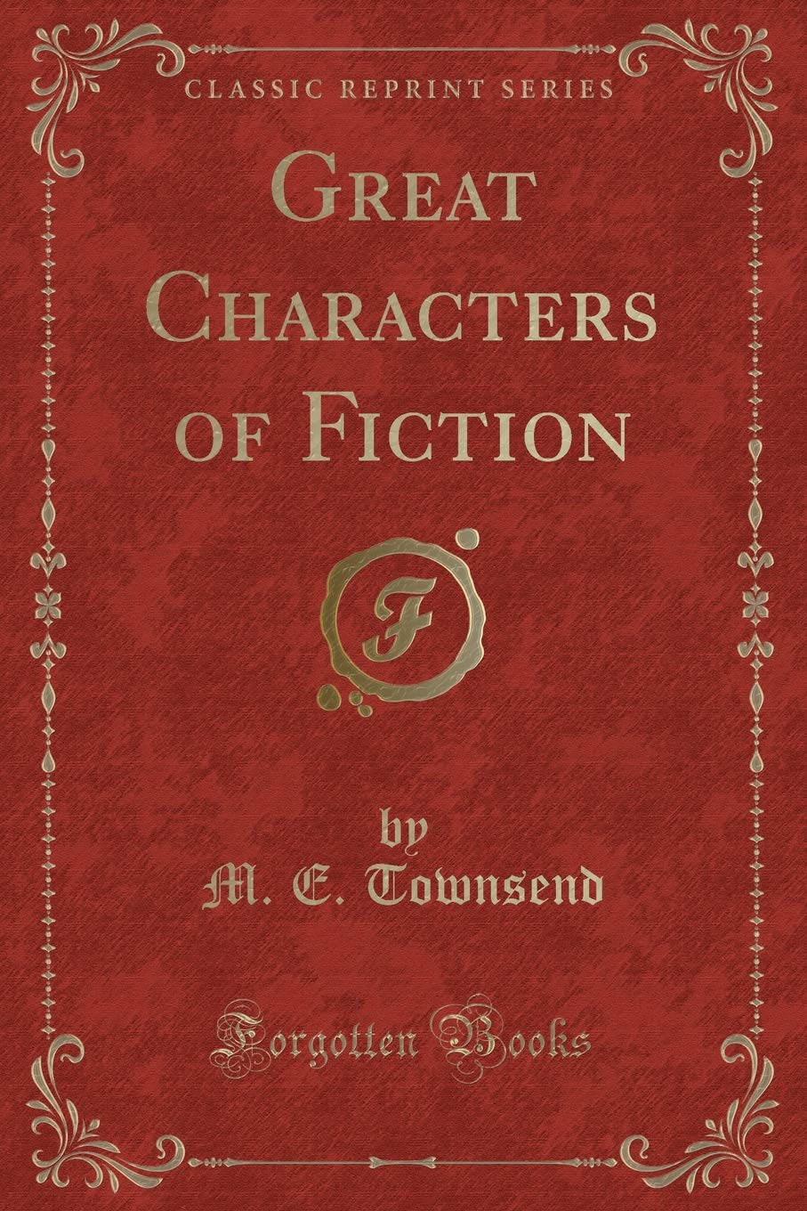 Great Characters of Fiction (Classic Reprint) Contemporary literature