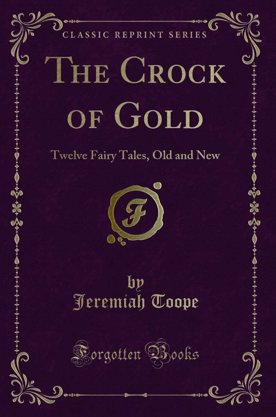 The Crock of Gold: Twelve Fairy Tales, Old and New (Classic Reprint) Novels & Short Stories