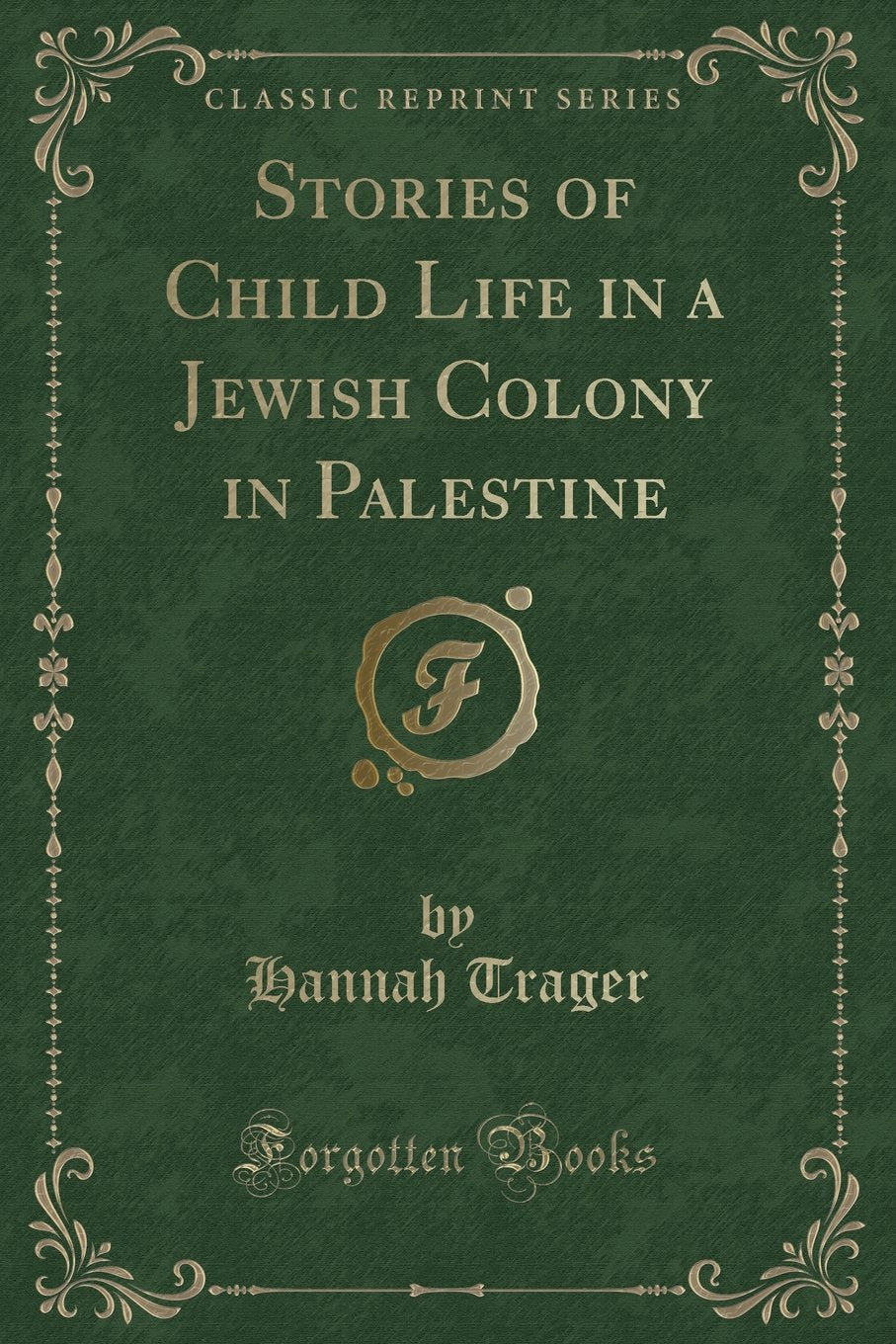 Stories of Child Life in a Jewish Colony in Palestine (Classic Reprint) Novels & Short Stories