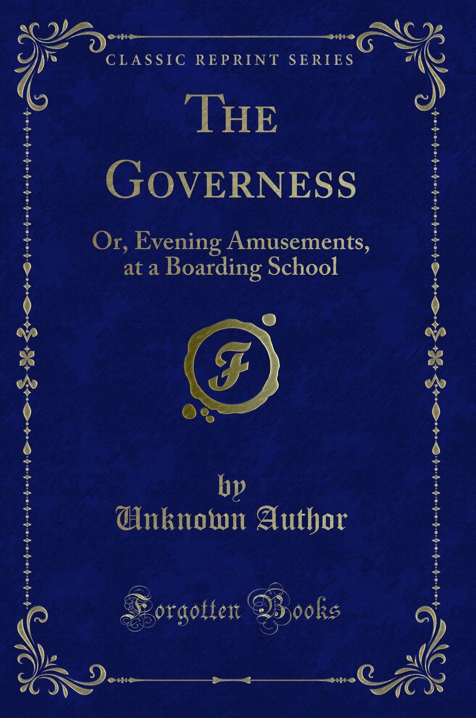 The Governess: Or, Evening Amusements, at a Boarding School (Classic Reprint) Novels & Short Stories