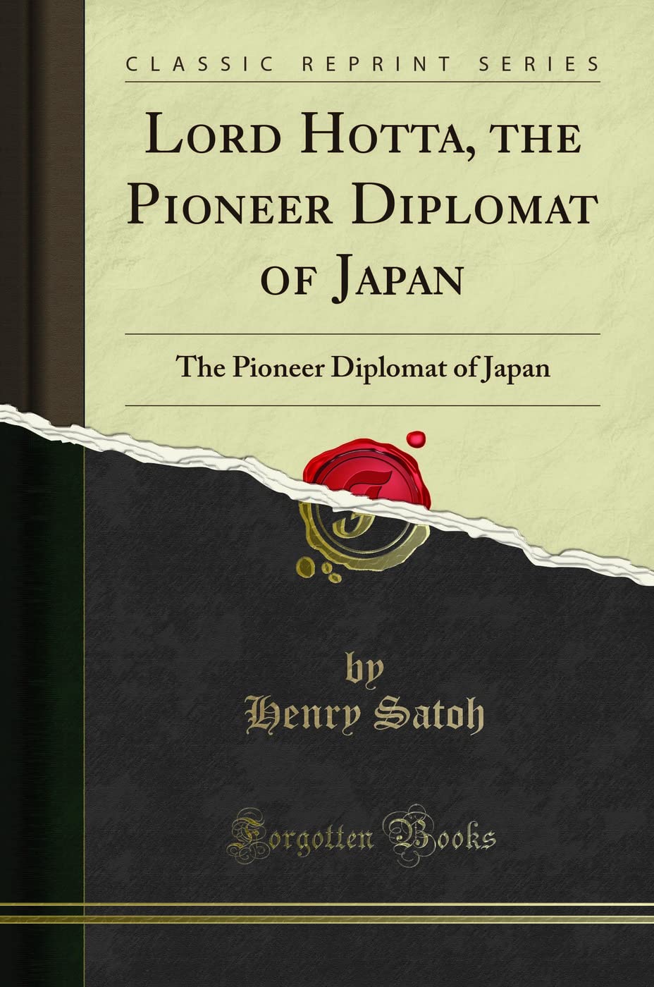 Lord Hotta, the Pioneer Diplomat of Japan: The Pioneer Diplomat of Japan (Classic Reprint) Social Sciences