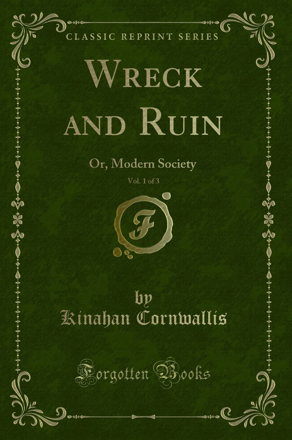 Wreck and Ruin, Vol. 1 of 3: Or, Modern Society (Classic Reprint) Action & Adventure