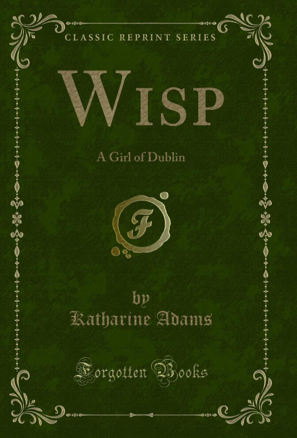 Wisp: A Girl of Dublin (Classic Reprint) Novels & Short Stories