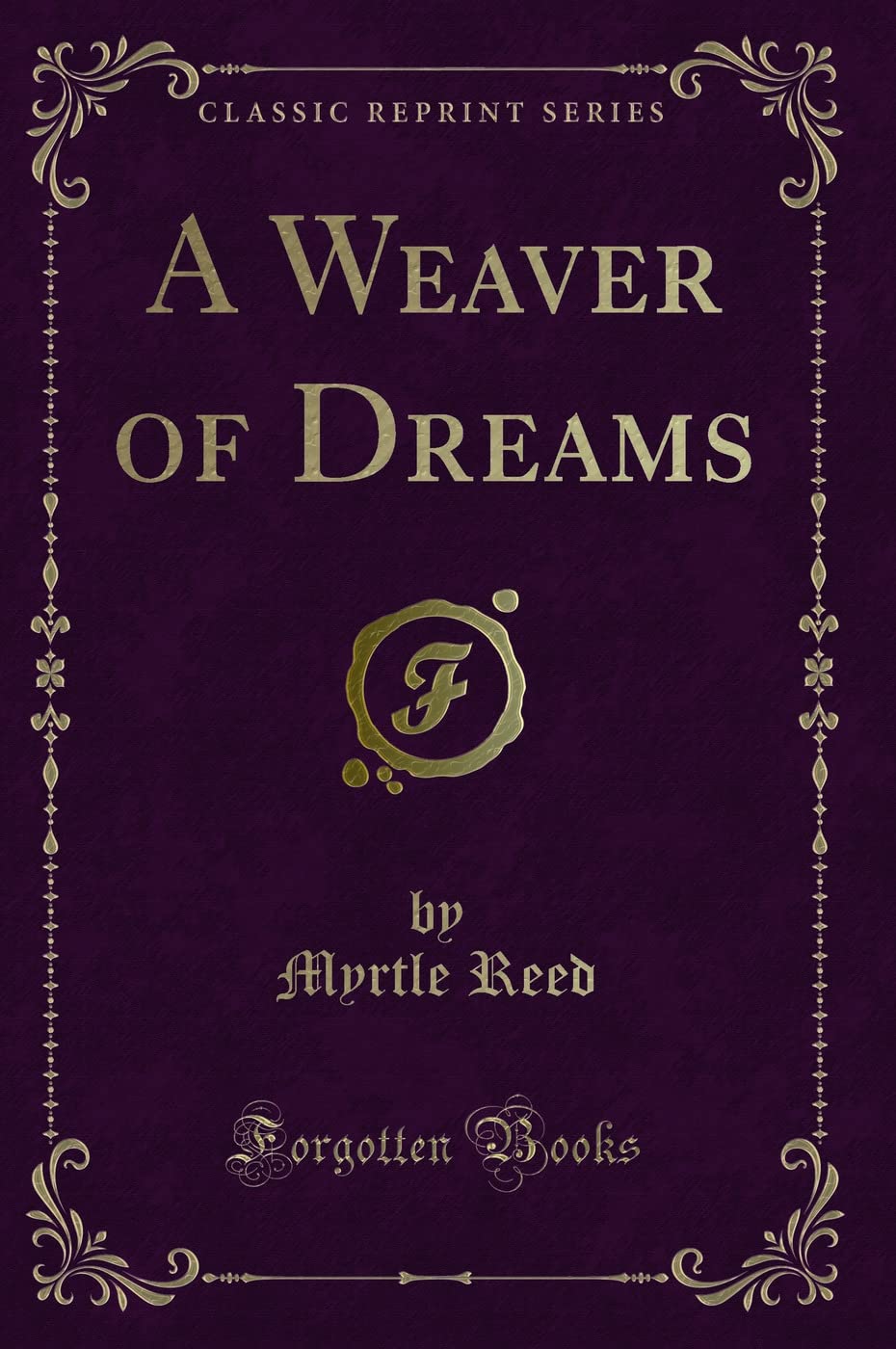 A Weaver of Dreams (Classic Reprint) Novels & Short Stories