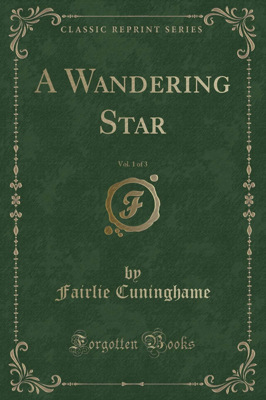 A Wandering Star, Vol. 1 of 3 (Classic Reprint) Novels & Short Stories