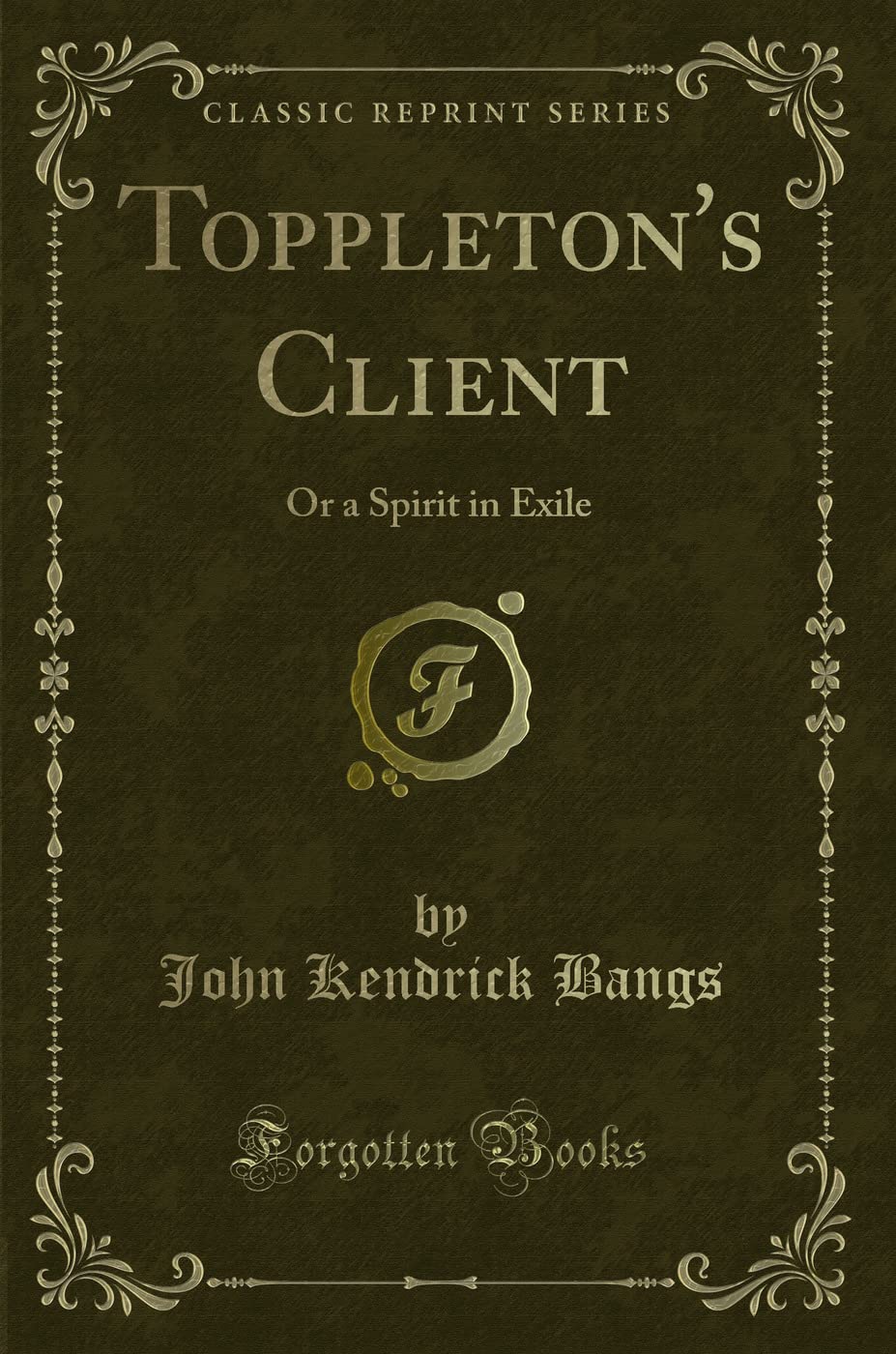 Toppleton's Client (Classic Reprint): Or a Spirit in Exile: Or a Spirit in Exile (Classic Reprint) Contemporary literature