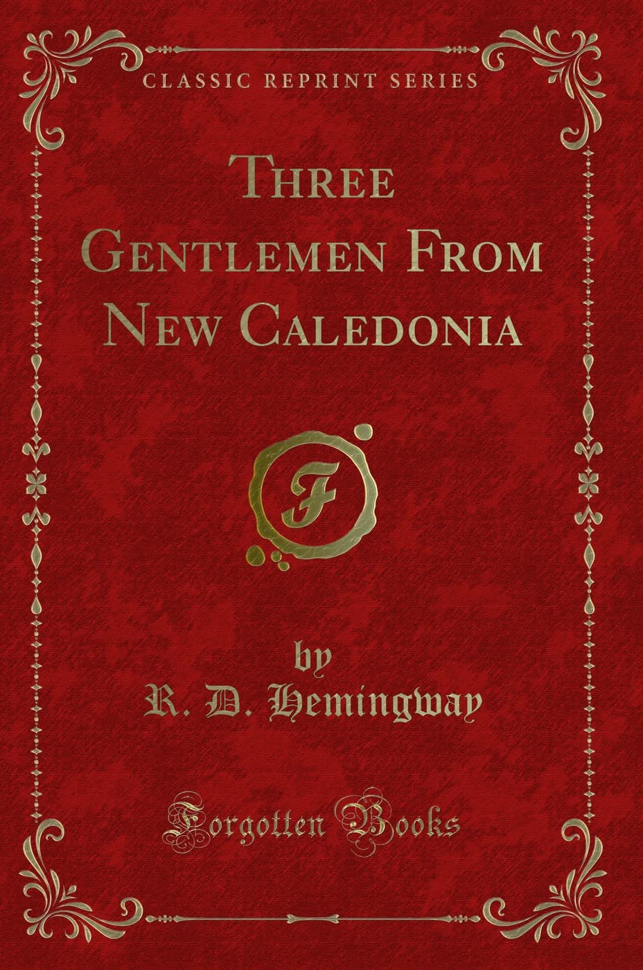Three Gentlemen From New Caledonia (Classic Reprint) Novels & Short Stories