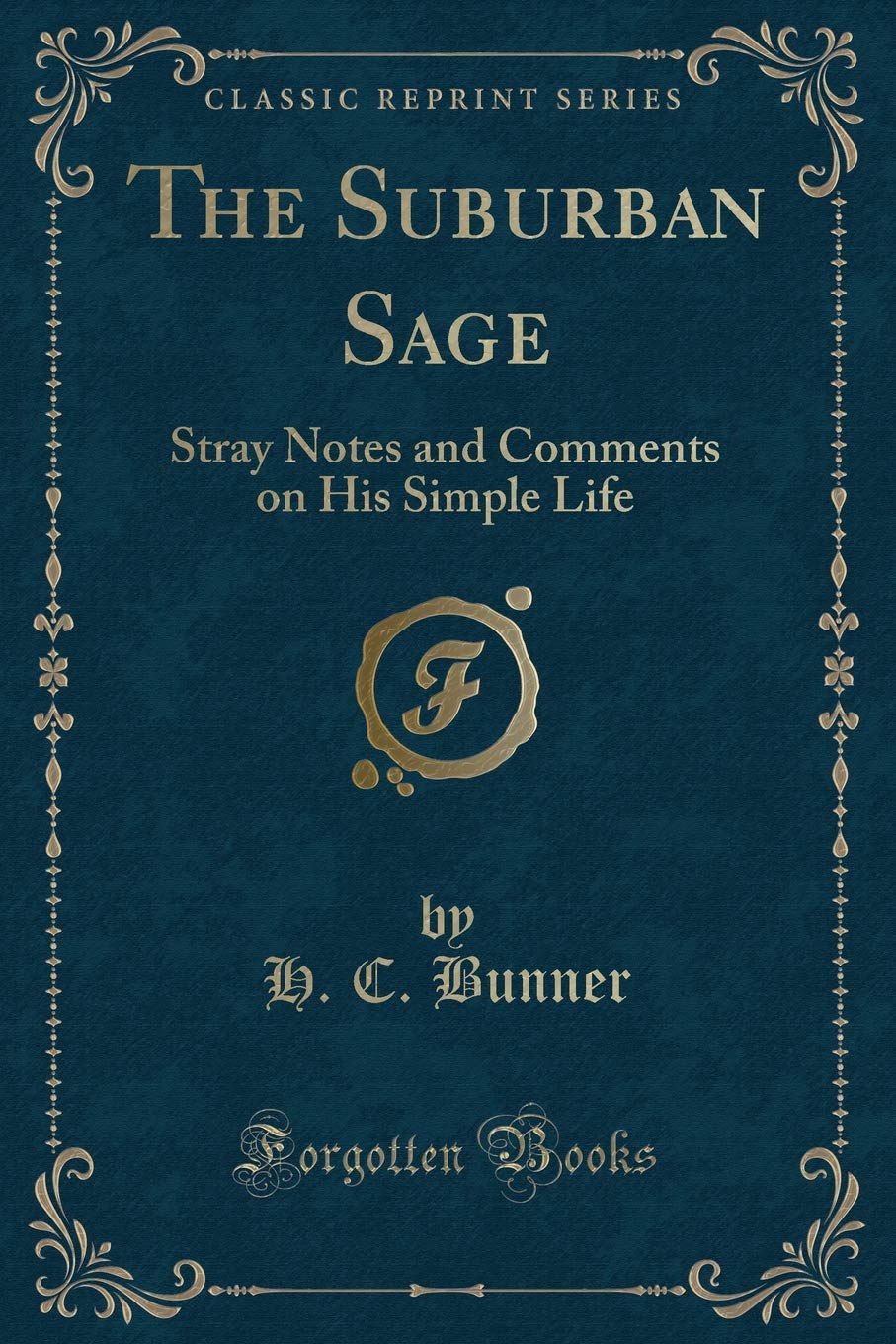 The Suburban Sage: Stray Notes and Comments on His Simple Life (Classic Reprint) Novels & Short Stories
