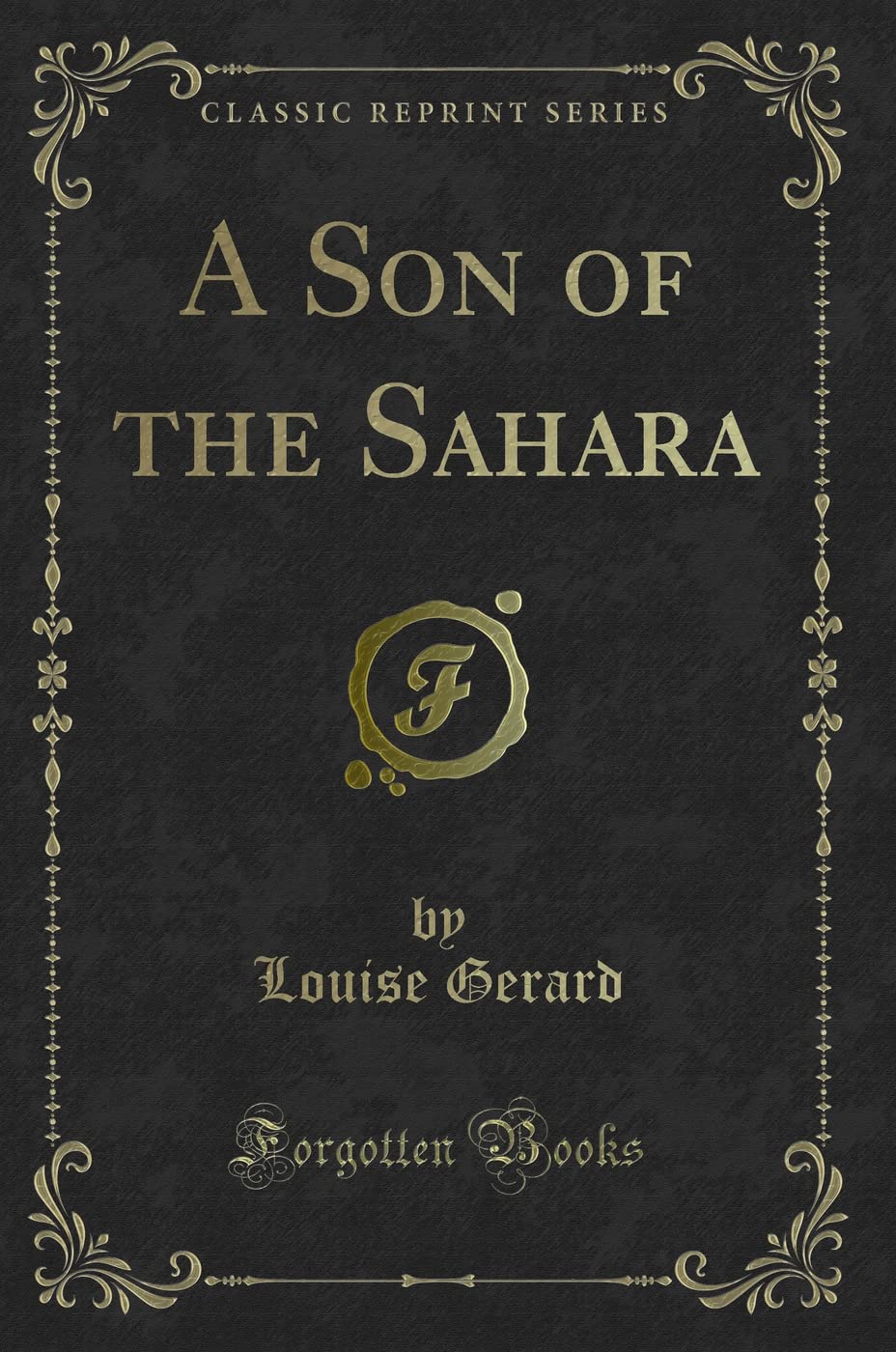 A Son of the Sahara (Classic Reprint) Novels & Short Stories