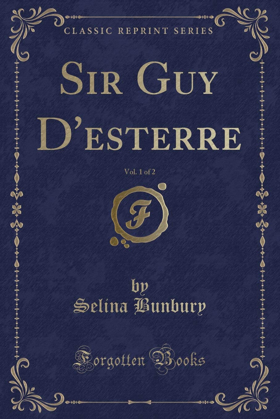 Sir Guy D'esterre, Vol. 1 of 2 (Classic Reprint) Contemporary literature