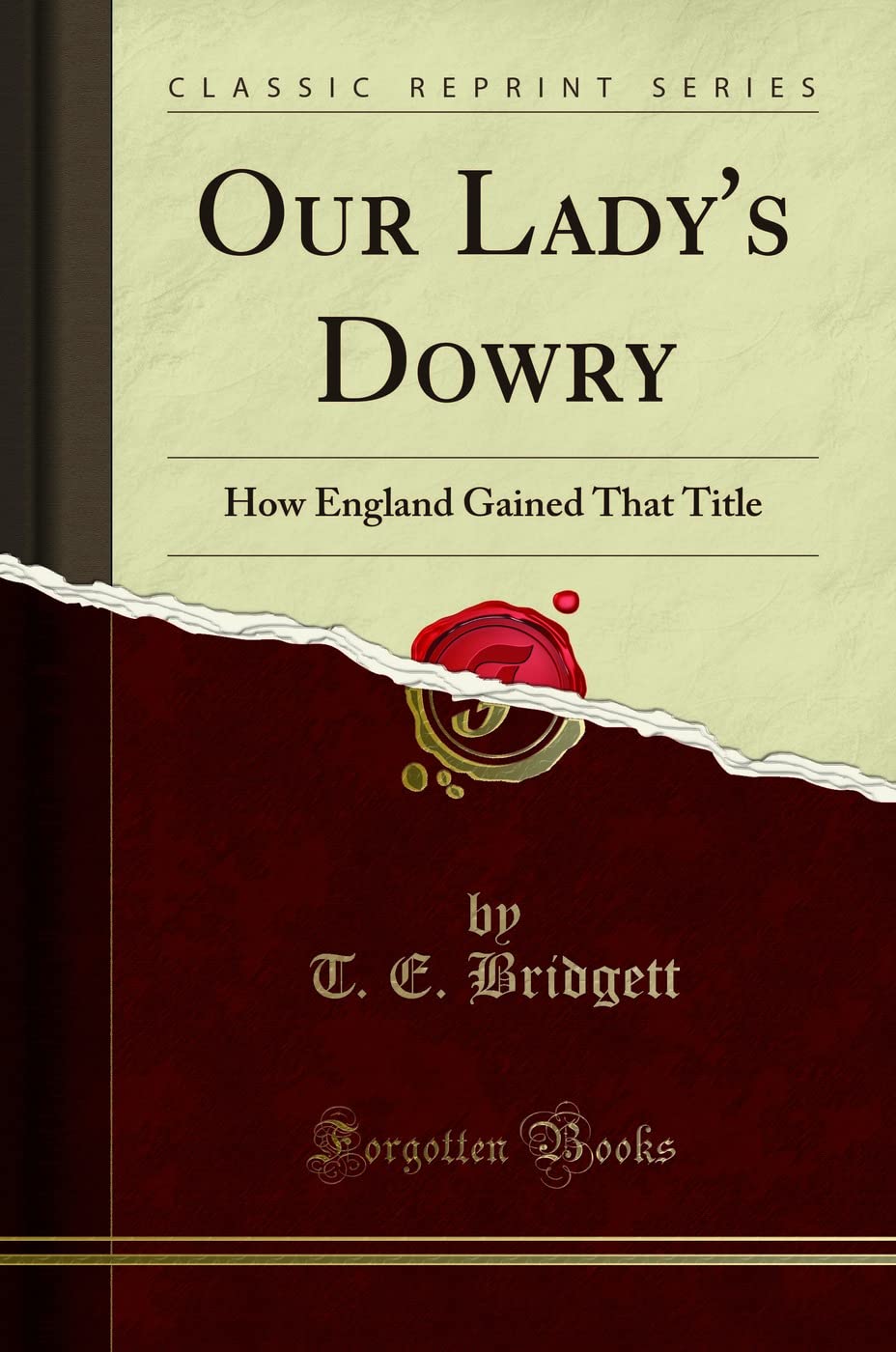 Our Lady's Dowry (Classic Reprint): How England Gained That Title: How England Gained That Title (Classic Reprint) Social Sciences