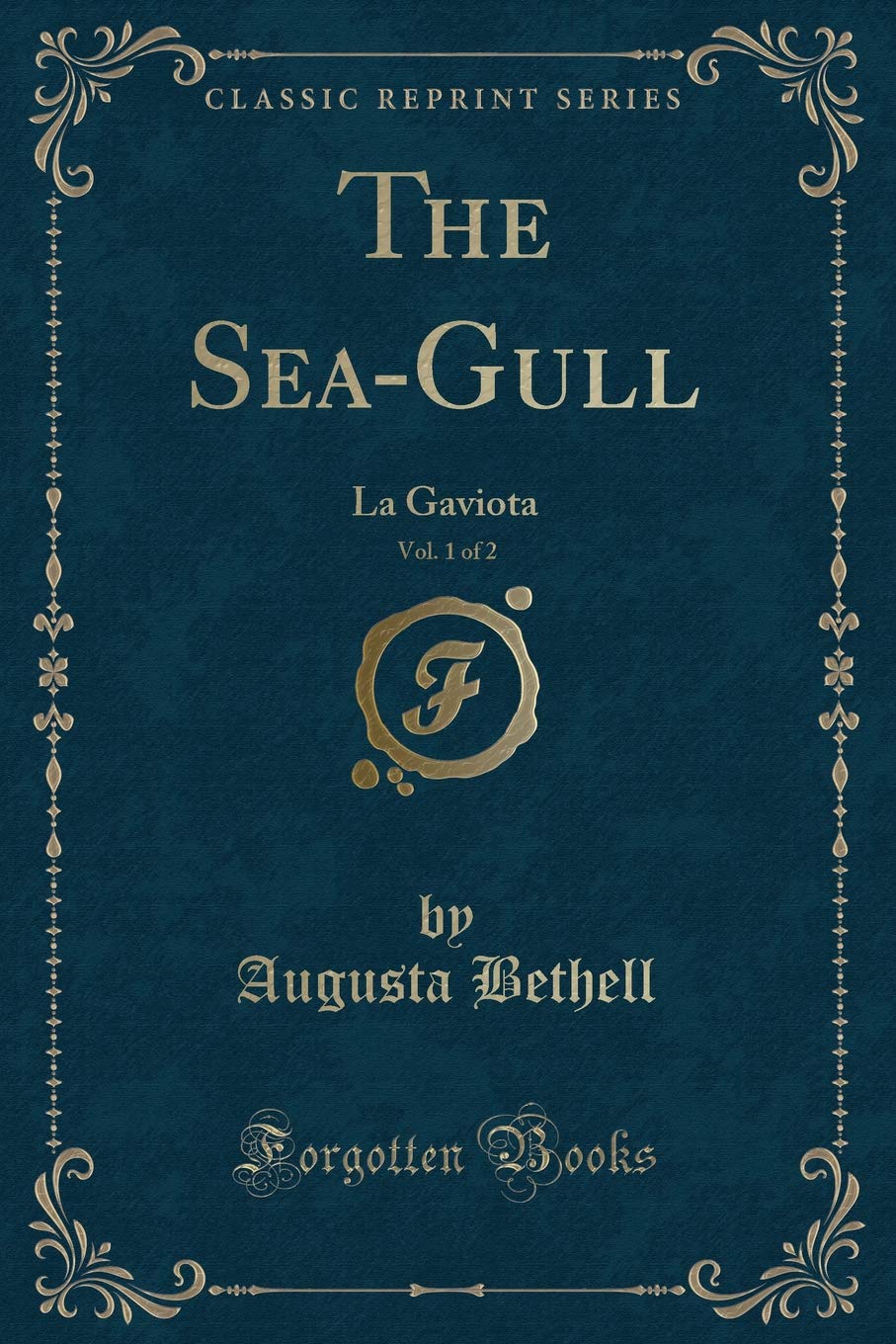 The Sea-Gull, Vol. 1 of 2: La Gaviota (Classic Reprint) Novels & Short Stories