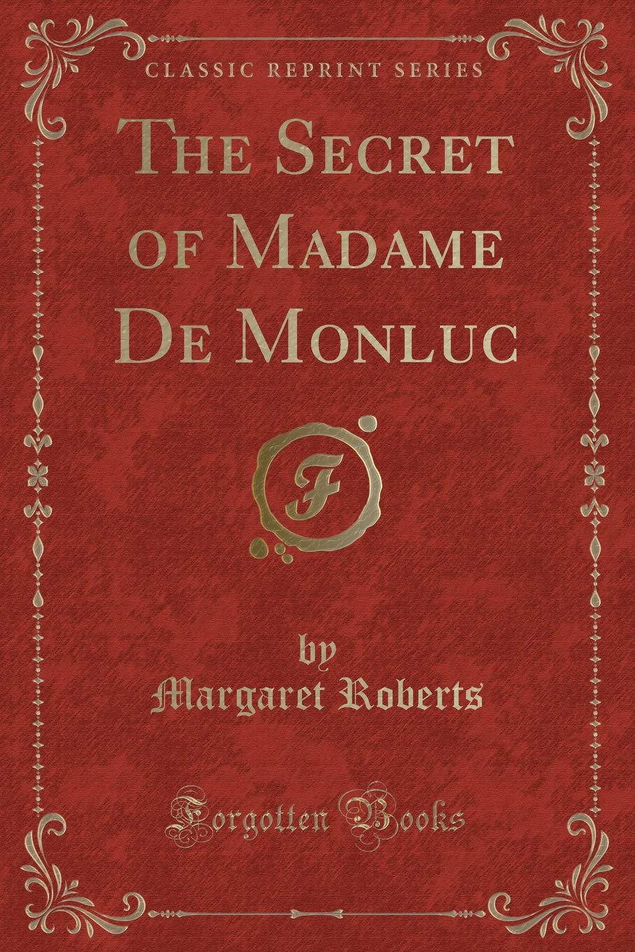 The Secret of Madame De Monluc (Classic Reprint) Contemporary literature