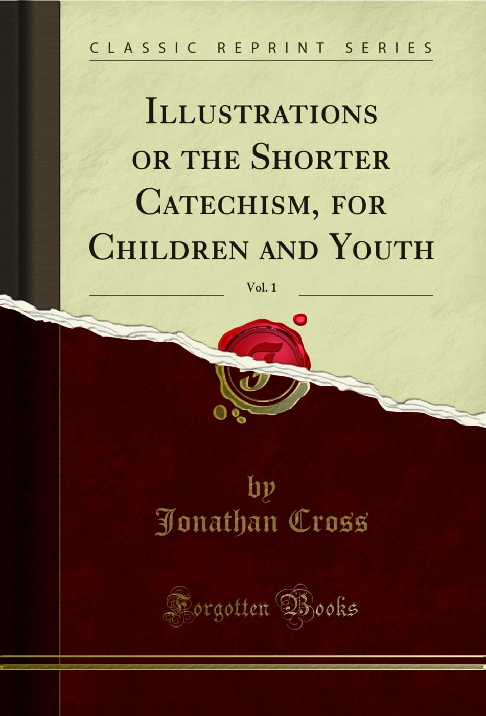 Illustrations or the Shorter Catechism, for Children and Youth, Vol. 1 (Classic Reprint) Social Sciences