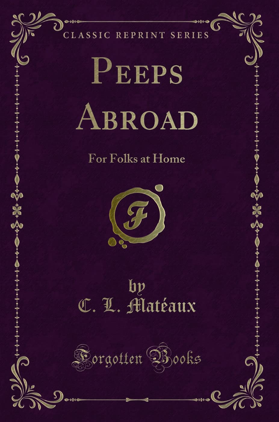 Peeps Abroad: For Folks at Home (Classic Reprint) Novels & Short Stories