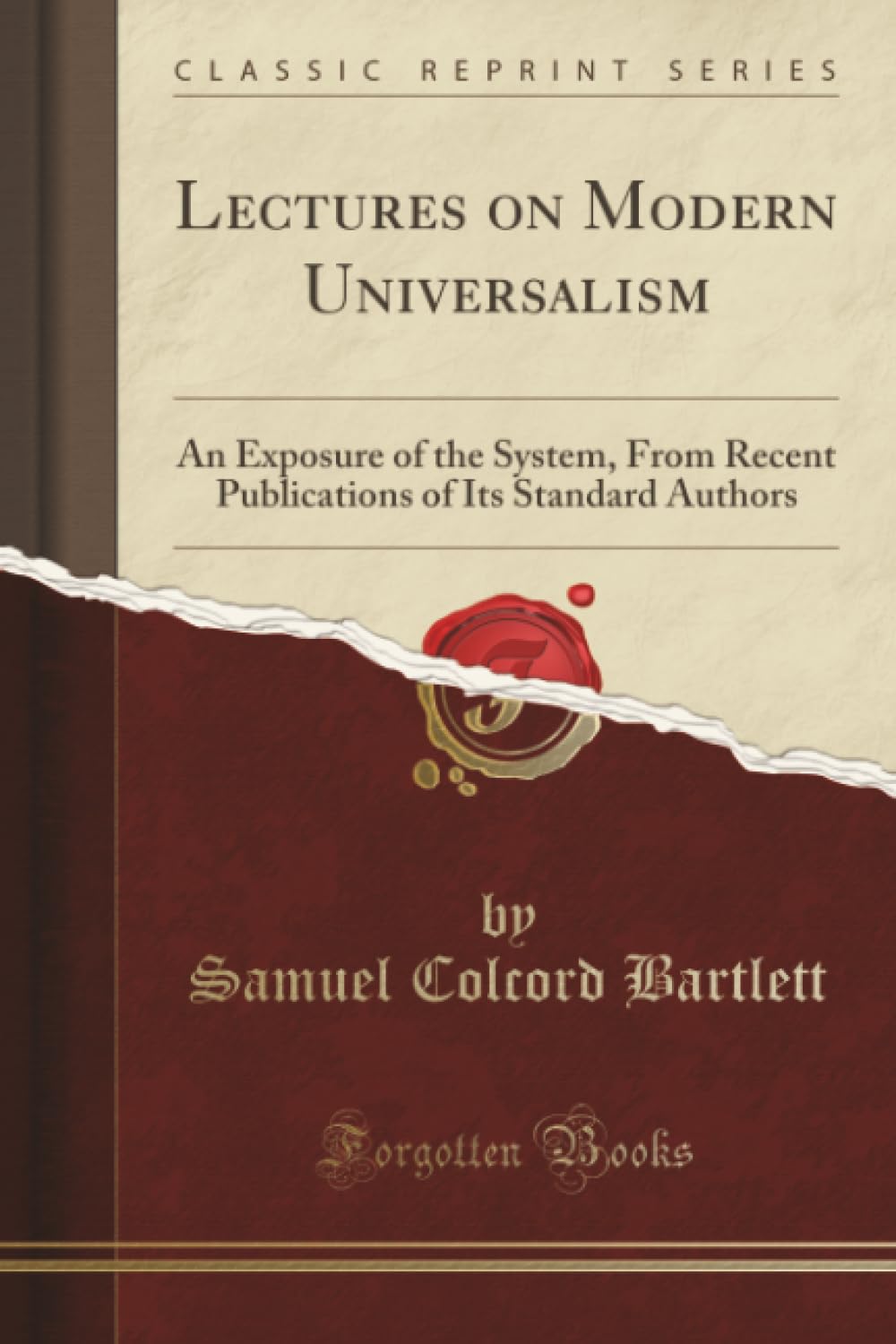 Lectures on Modern Universalism (Classic Reprint): An Exposure of the System, From Recent Publications of Its Standard Authors: An Exposure of the ... of Its Standard Authors (Classic Reprint) Social Sciences