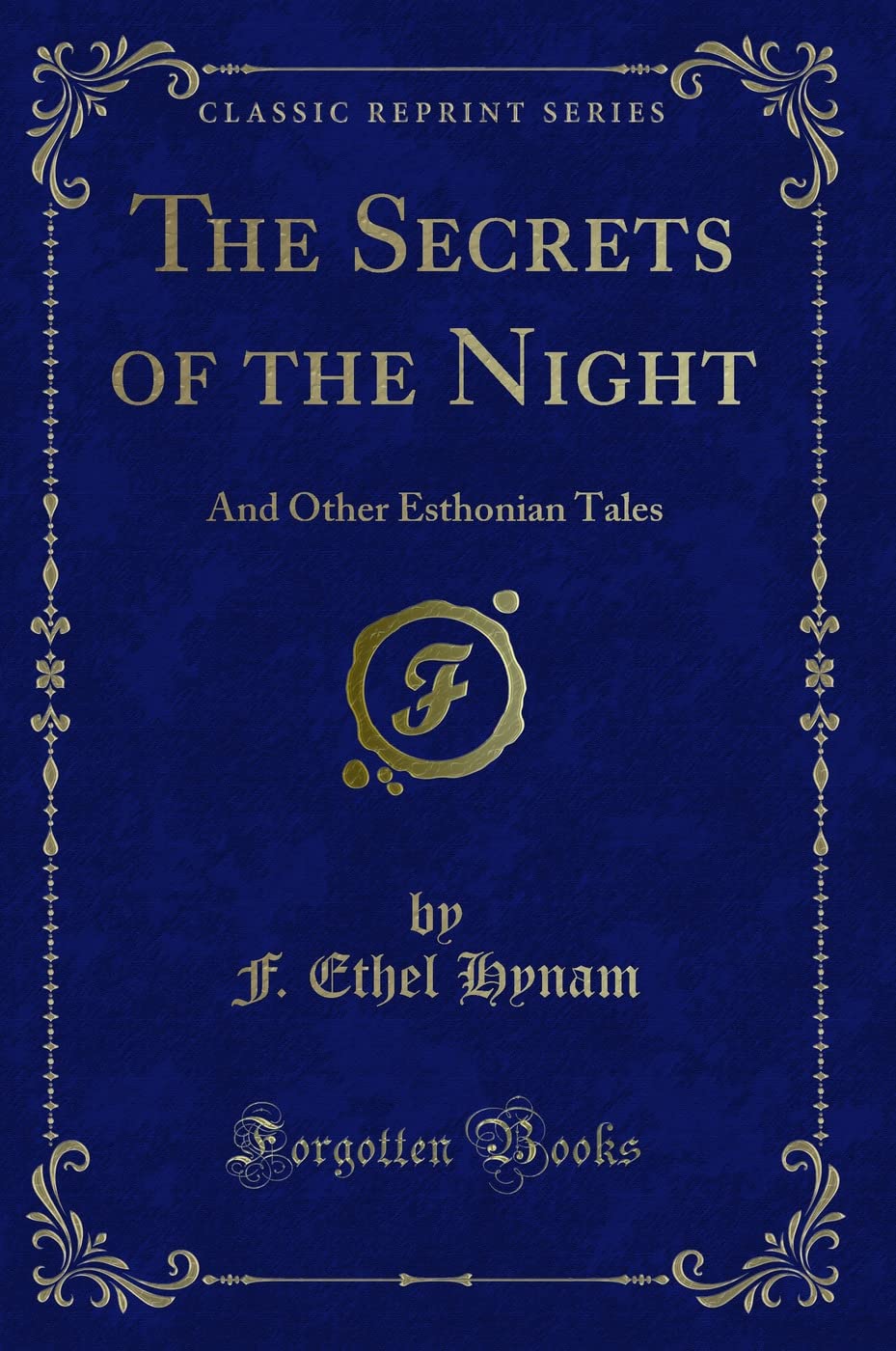 The Secrets of the Night: And Other Esthonian Tales (Classic Reprint) Novels & Short Stories