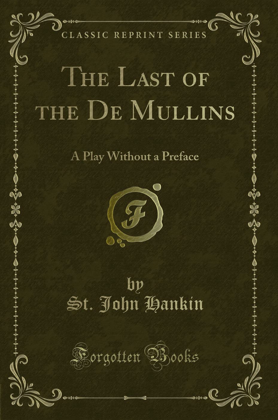 The Last of the De Mullins: A Play Without a Preface (Classic Reprint) Novels & Short Stories
