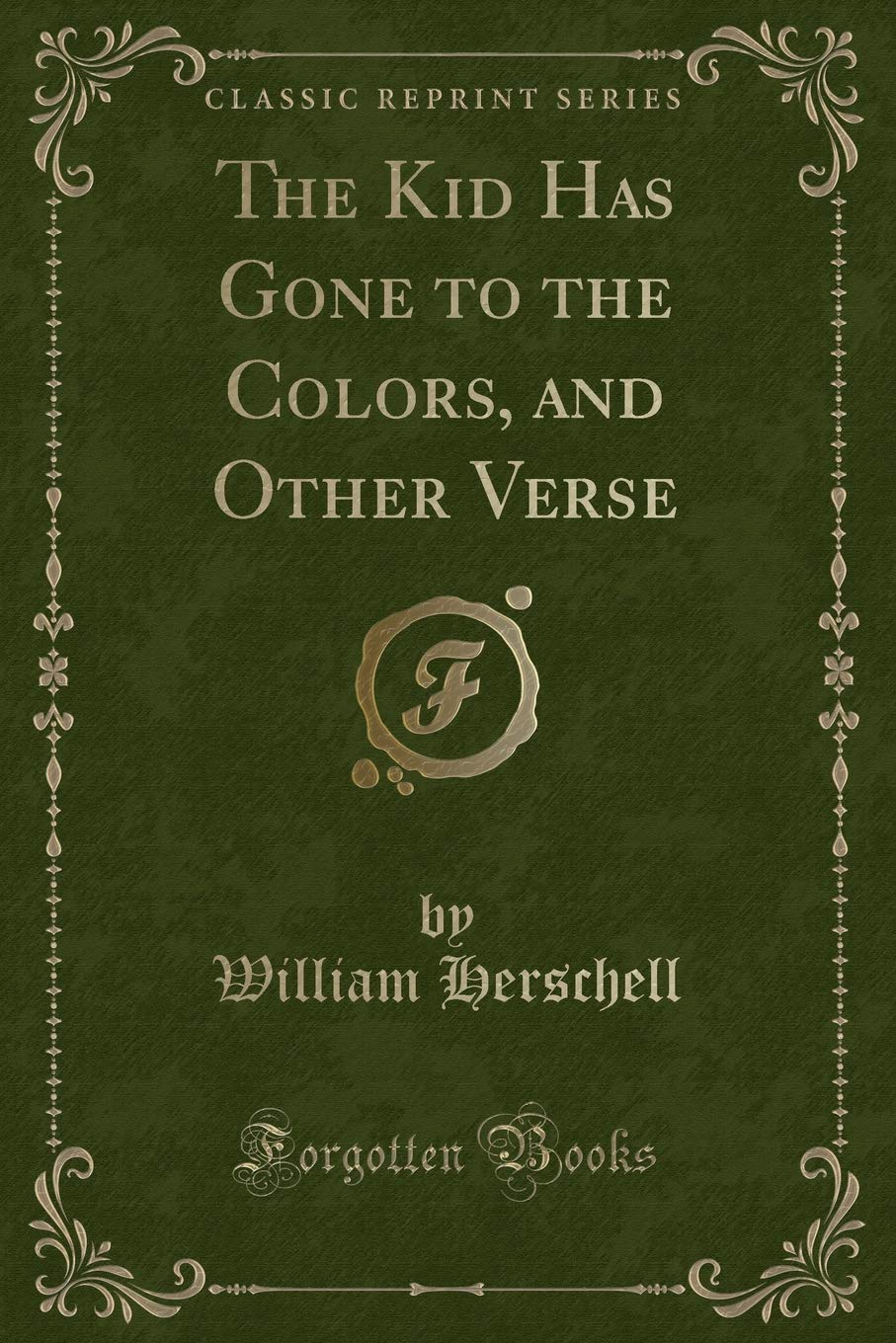 The Kid Has Gone to the Colors, and Other Verse (Classic Reprint) Novels & Short Stories