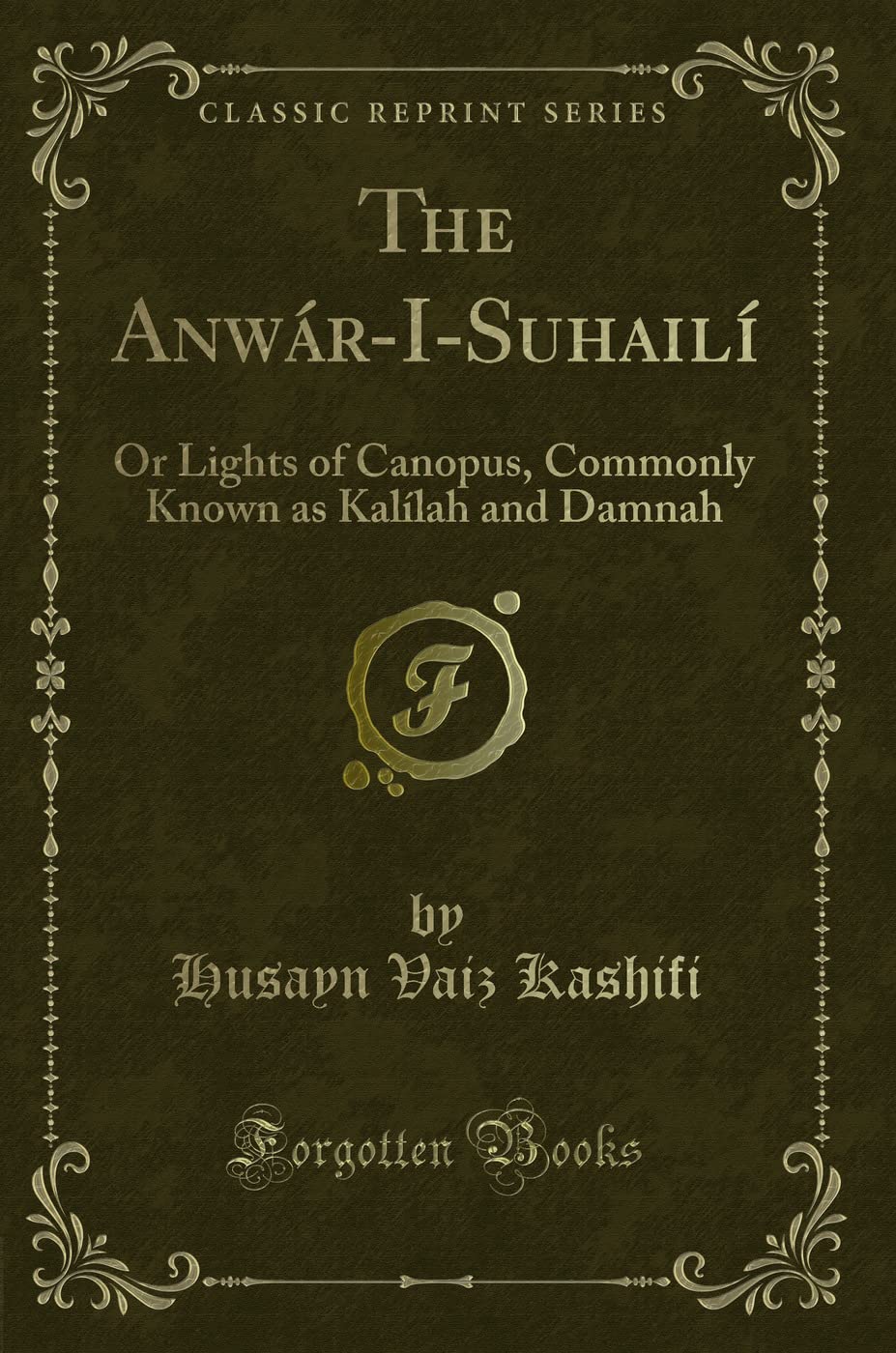 The Anwár-I-Suhailí: Or Lights of Canopus, Commonly Known as Kalílah and Damnah (Classic Reprint) Contemporary literature