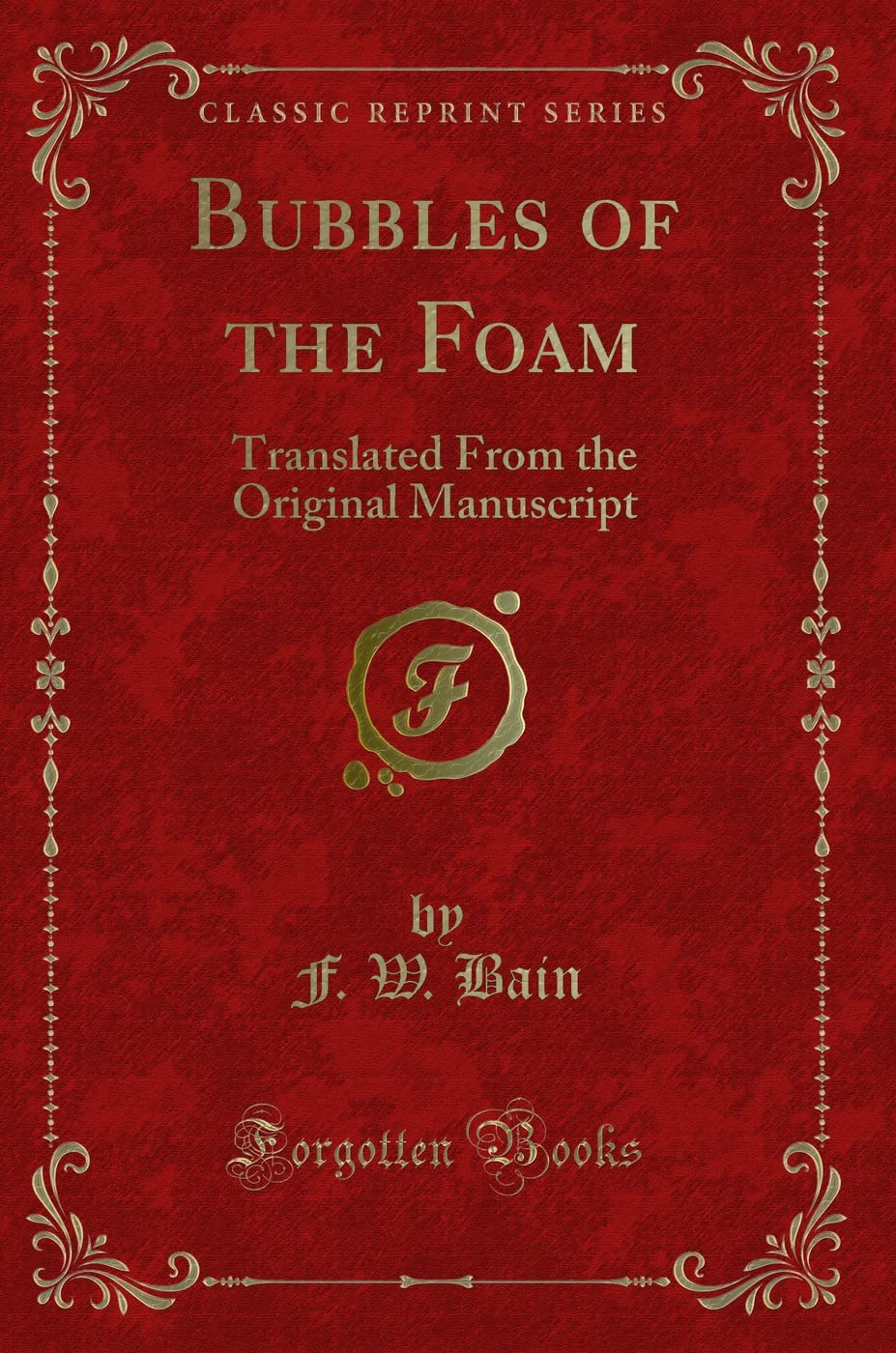 Bubbles of the Foam: Translated From the Original Manuscript (Classic Reprint) Classics
