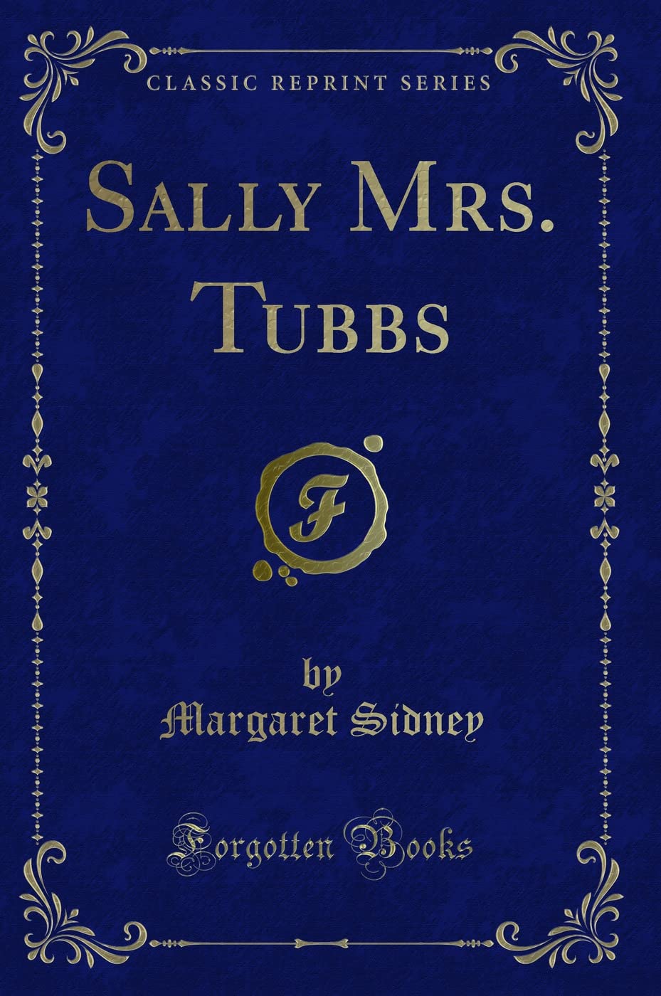 Sally Mrs. Tubbs (Classic Reprint) Novels & Short Stories