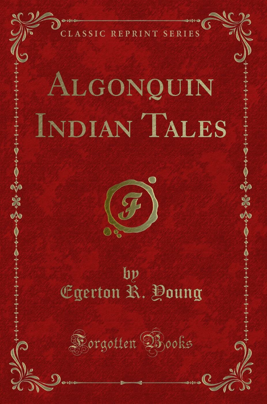 Algonquin Indian Tales (Classic Reprint) Novels & Short Stories