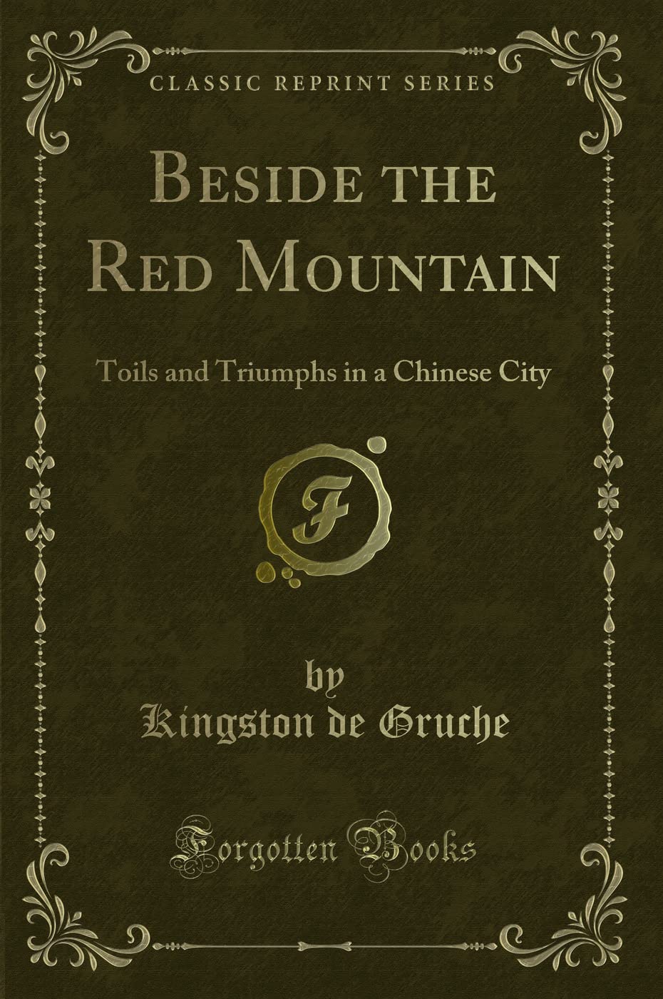 Beside the Red Mountain: Toils and Triumphs in a Chinese City (Classic Reprint) Novels & Short Stories