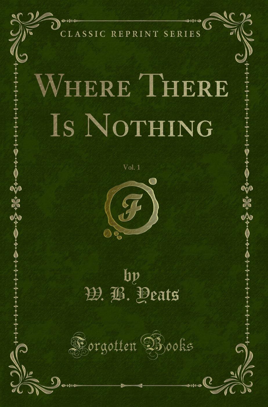 Where There Is Nothing, Vol. 1 (Classic Reprint) Novels & Short Stories