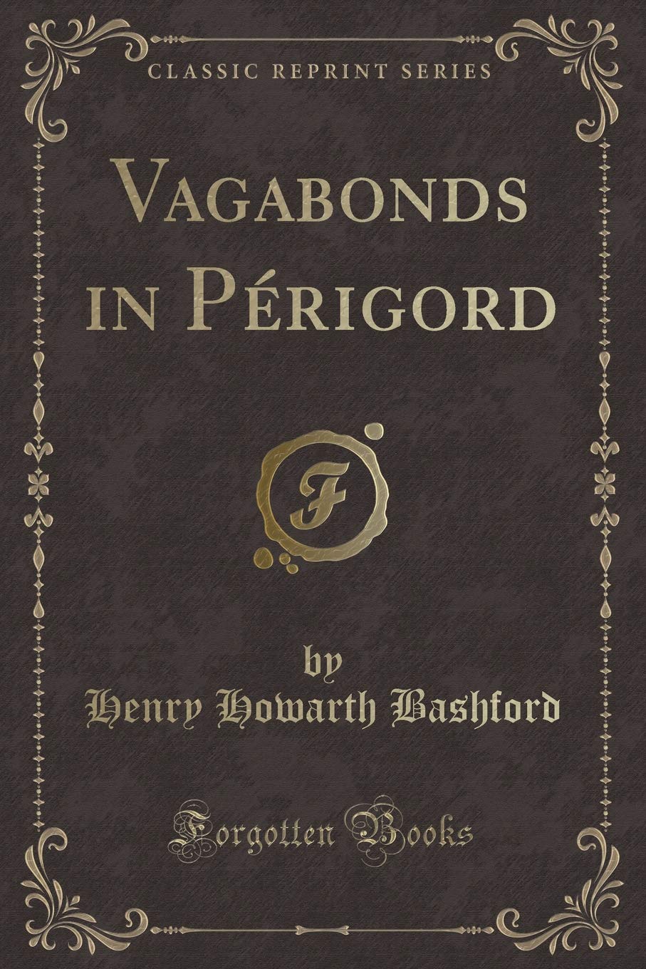 Vagabonds in Périgord (Classic Reprint) Novels & Short Stories