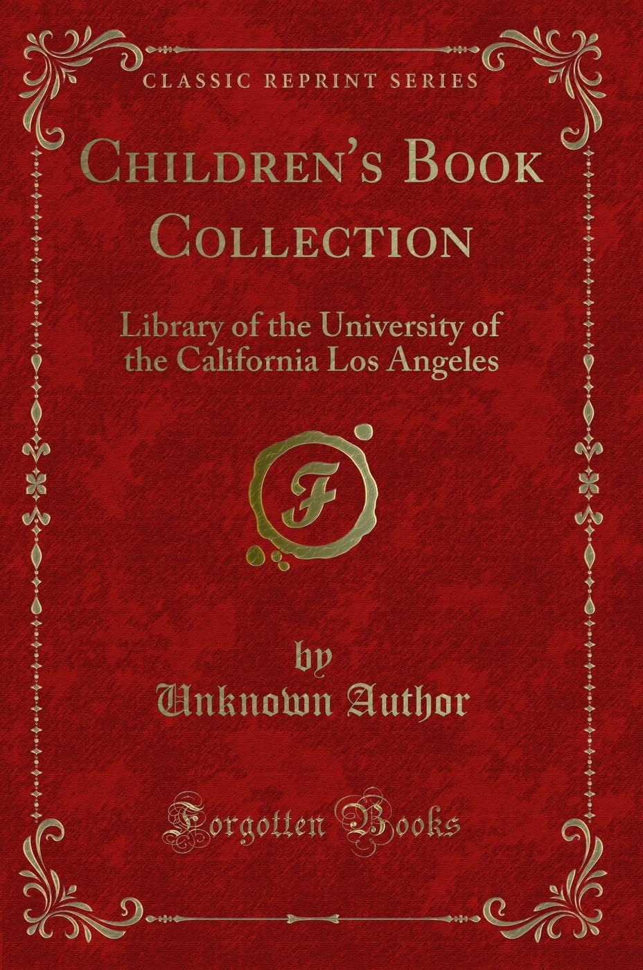 Children's Book Collection: Library of the University of the California Los Angeles (Classic Reprint) Novels & Short Stories