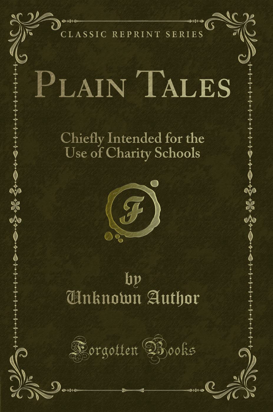 Plain Tales: Chiefly Intended for the Use of Charity Schools (Classic Reprint) Novels & Short Stories