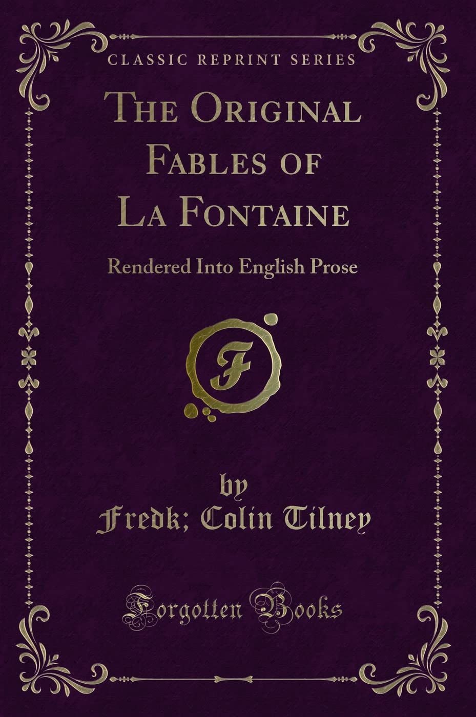 The Original Fables of La Fontaine: Rendered Into English Prose (Classic Reprint) Novels & Short Stories