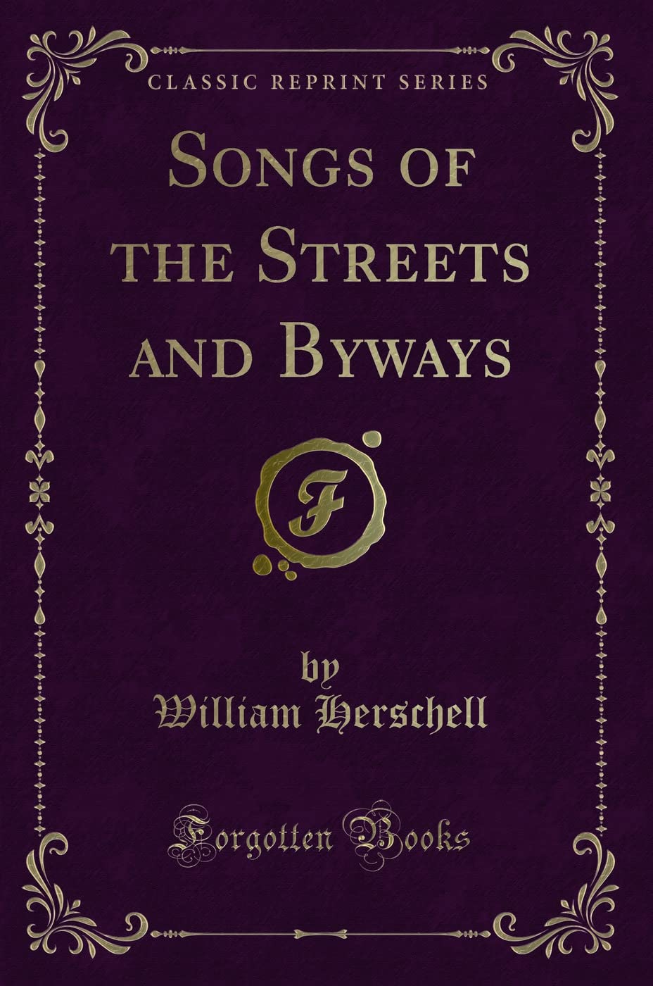 Songs of the Streets and Byways (Classic Reprint) Novels & Short Stories