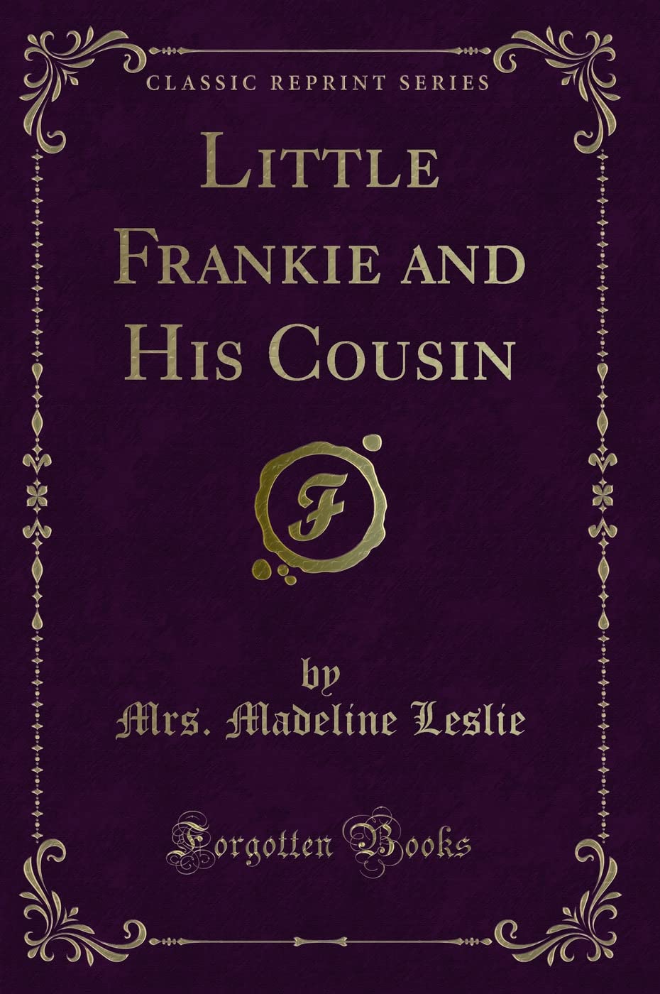 Little Frankie and His Cousin (Classic Reprint) Novels & Short Stories