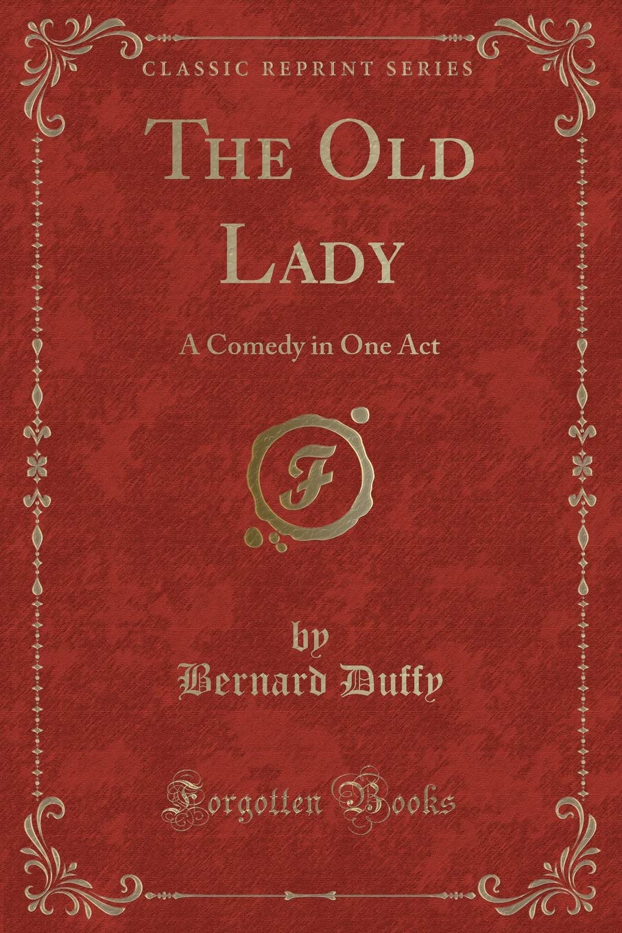 The Old Lady: A Comedy in One Act (Classic Reprint) Novels & Short Stories