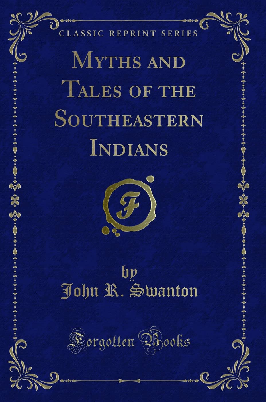 Myths and Tales of the Southeastern Indians (Classic Reprint) Novels & Short Stories