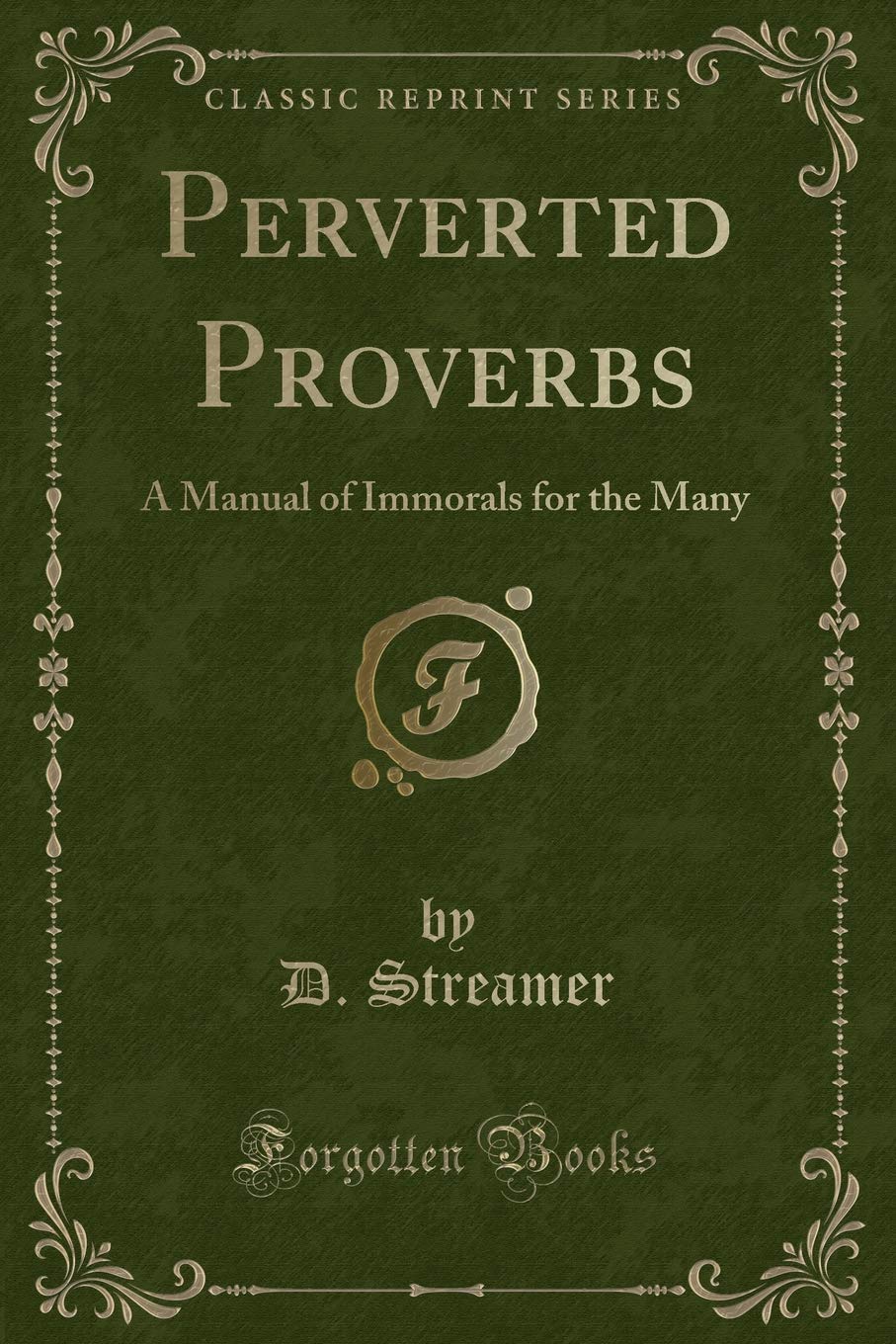 Perverted Proverbs: A Manual of Immorals for the Many (Classic Reprint) Novels & Short Stories