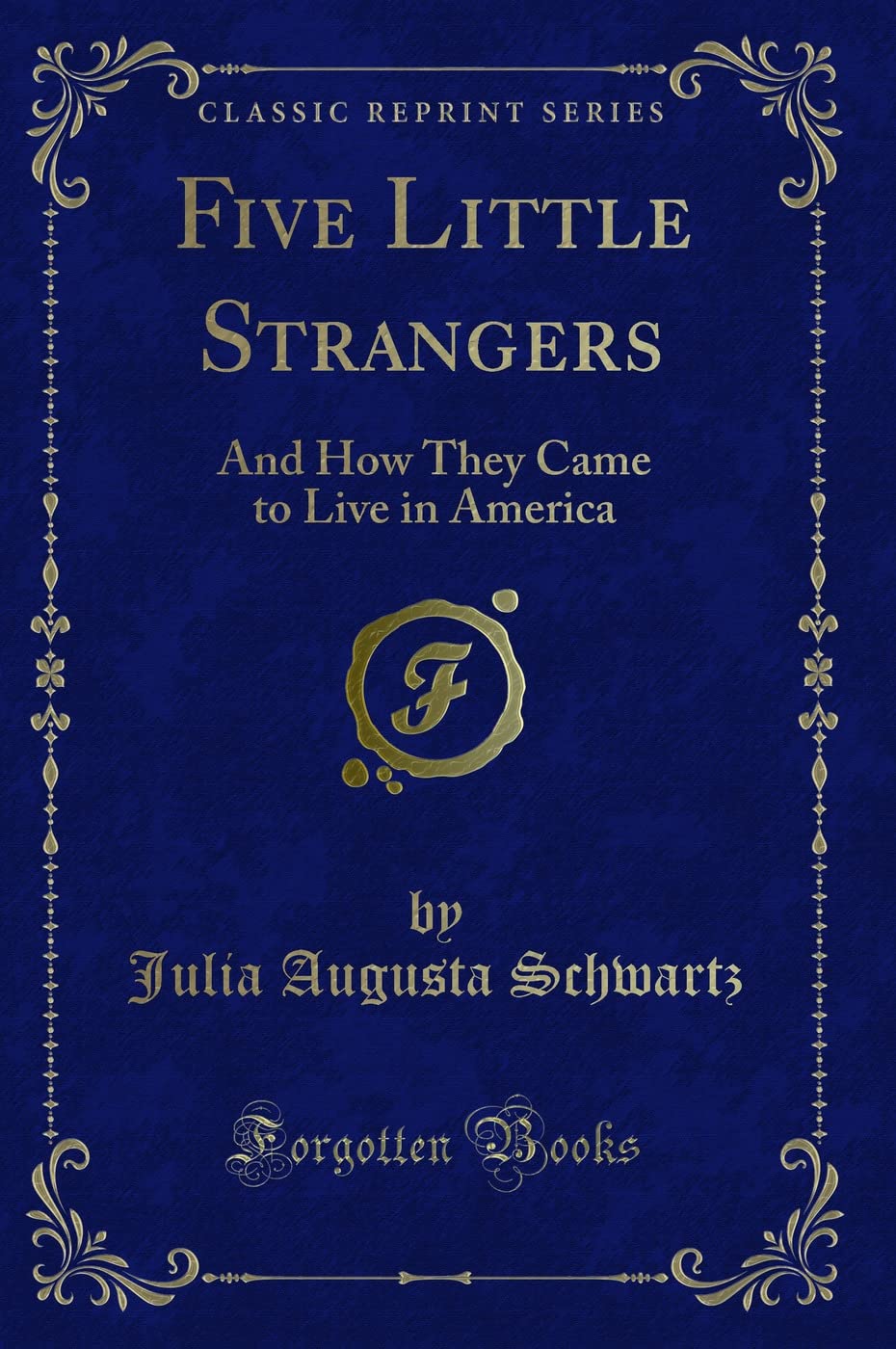 Five Little Strangers: And How They Came to Live in America (Classic Reprint) Novels & Short Stories