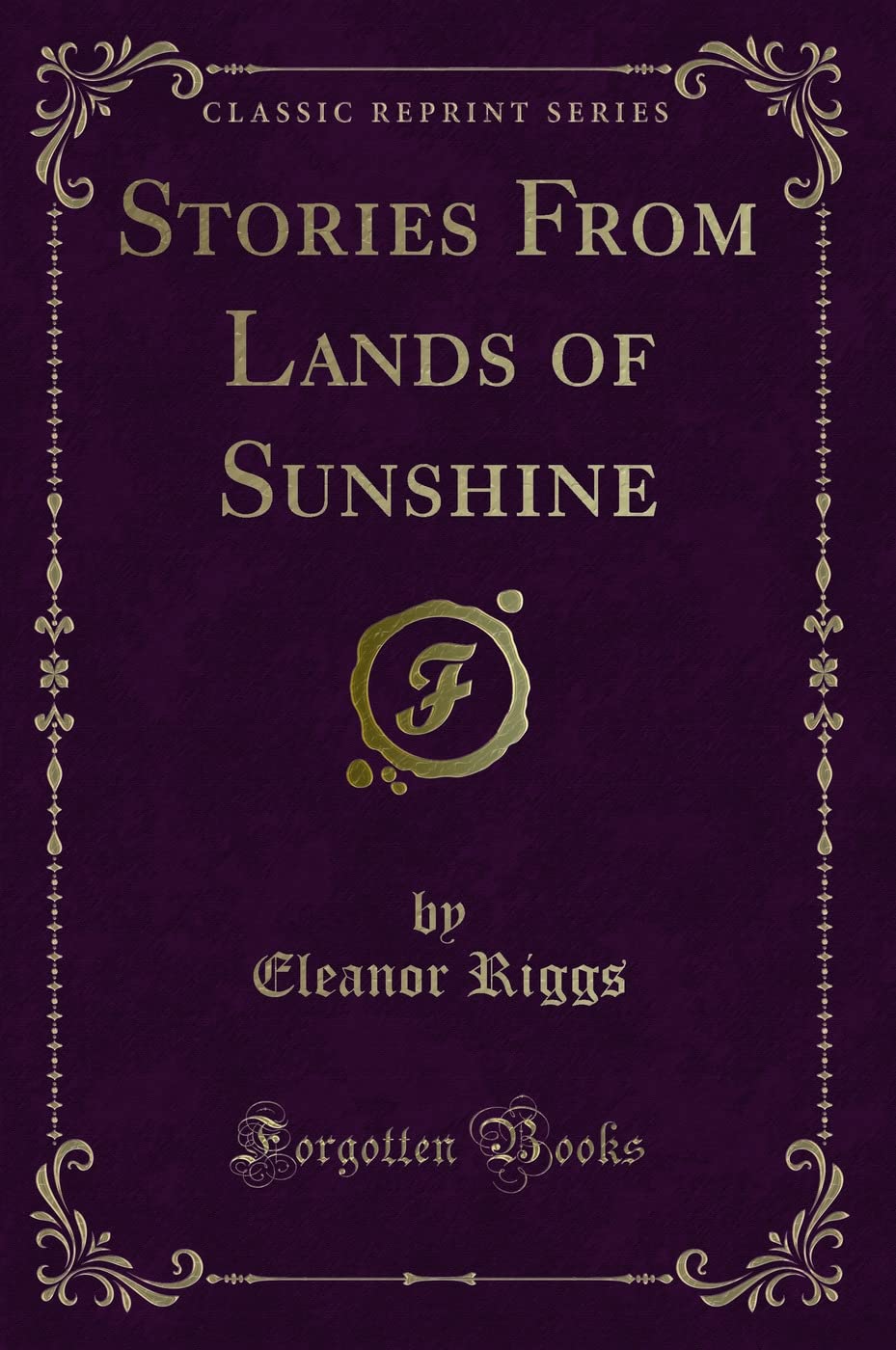Stories From Lands of Sunshine (Classic Reprint) Novels & Short Stories