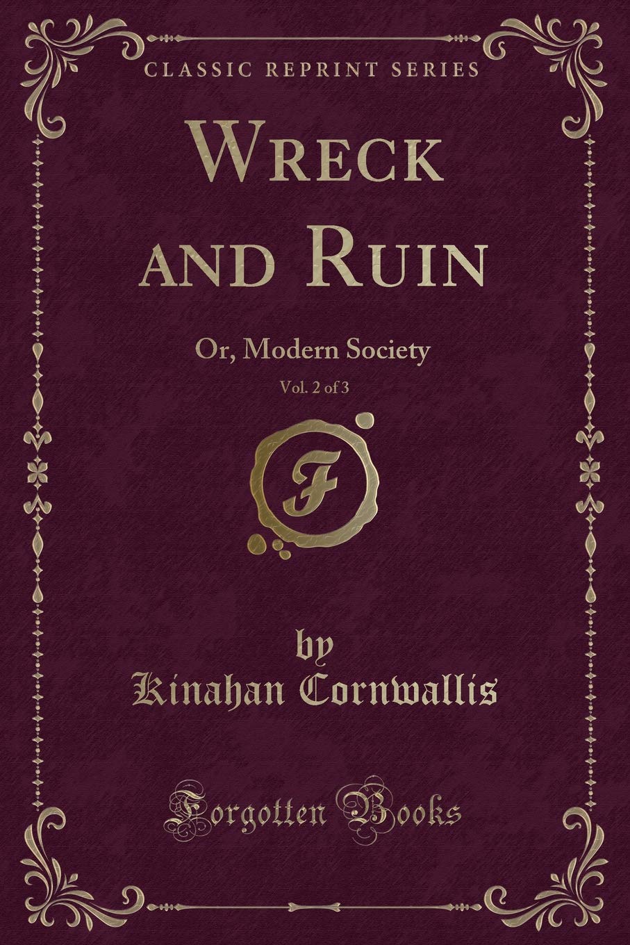Wreck and Ruin, Vol. 2 of 3: Or, Modern Society (Classic Reprint) Contemporary literature