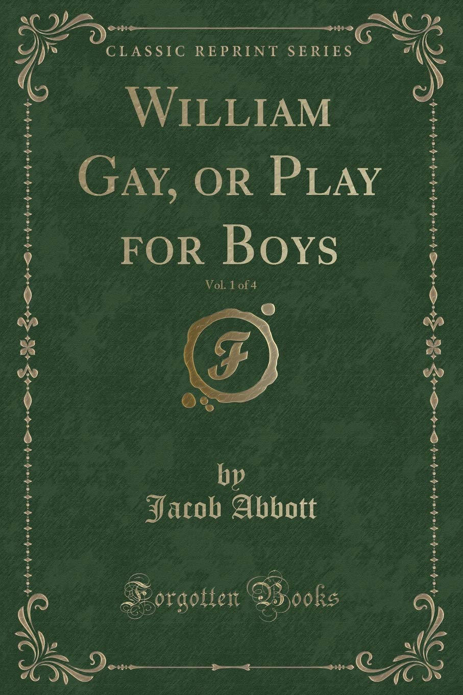 William Gay, or Play for Boys, Vol. 1 of 4 (Classic Reprint) Novels & Short Stories