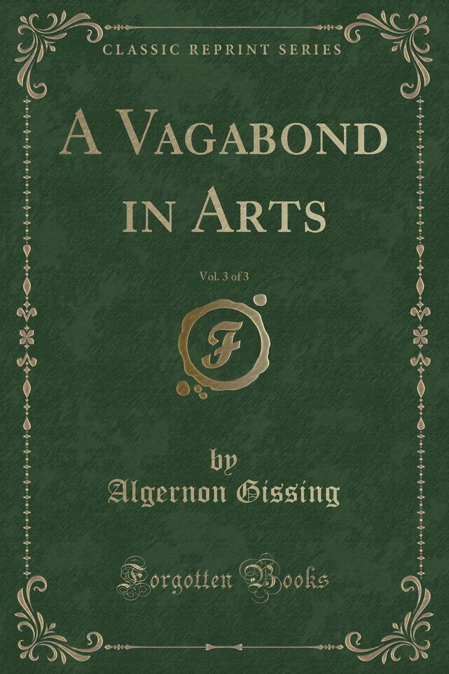 A Vagabond in Arts, Vol. 3 of 3 (Classic Reprint) Novels & Short Stories