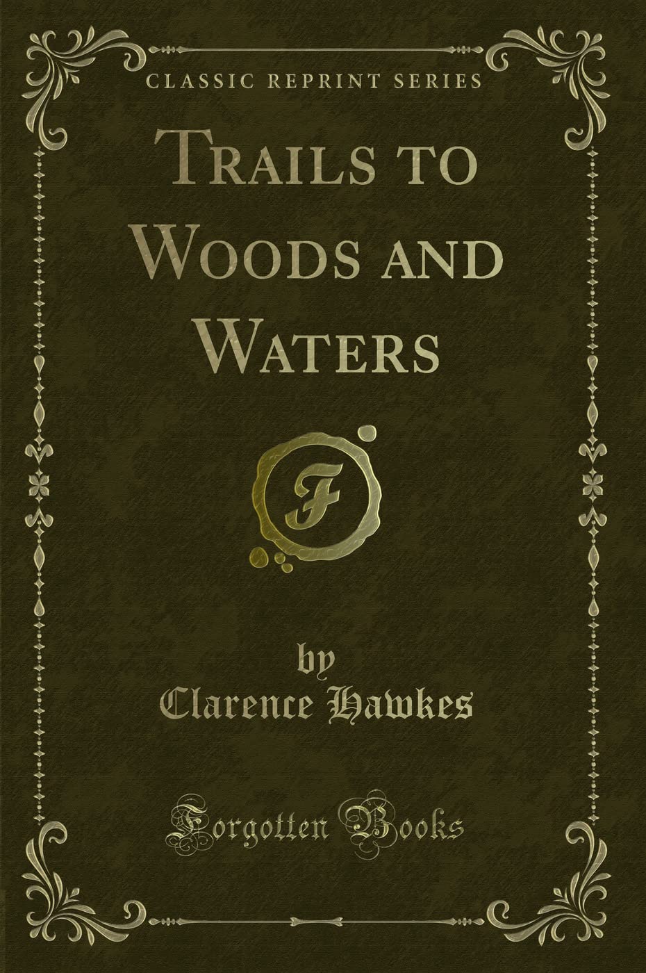 Trails to Woods and Waters (Classic Reprint) Novels & Short Stories