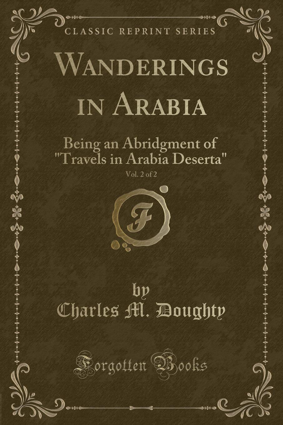 Wanderings in Arabia, Vol. 2 of 2: Being an Abridgment of "Travels in Arabia Deserta" (Classic Reprint) Novels & Short Stories
