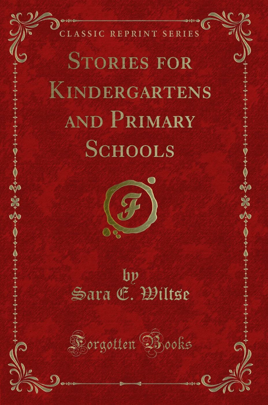 Stories for Kindergartens and Primary Schools (Classic Reprint) Novels & Short Stories