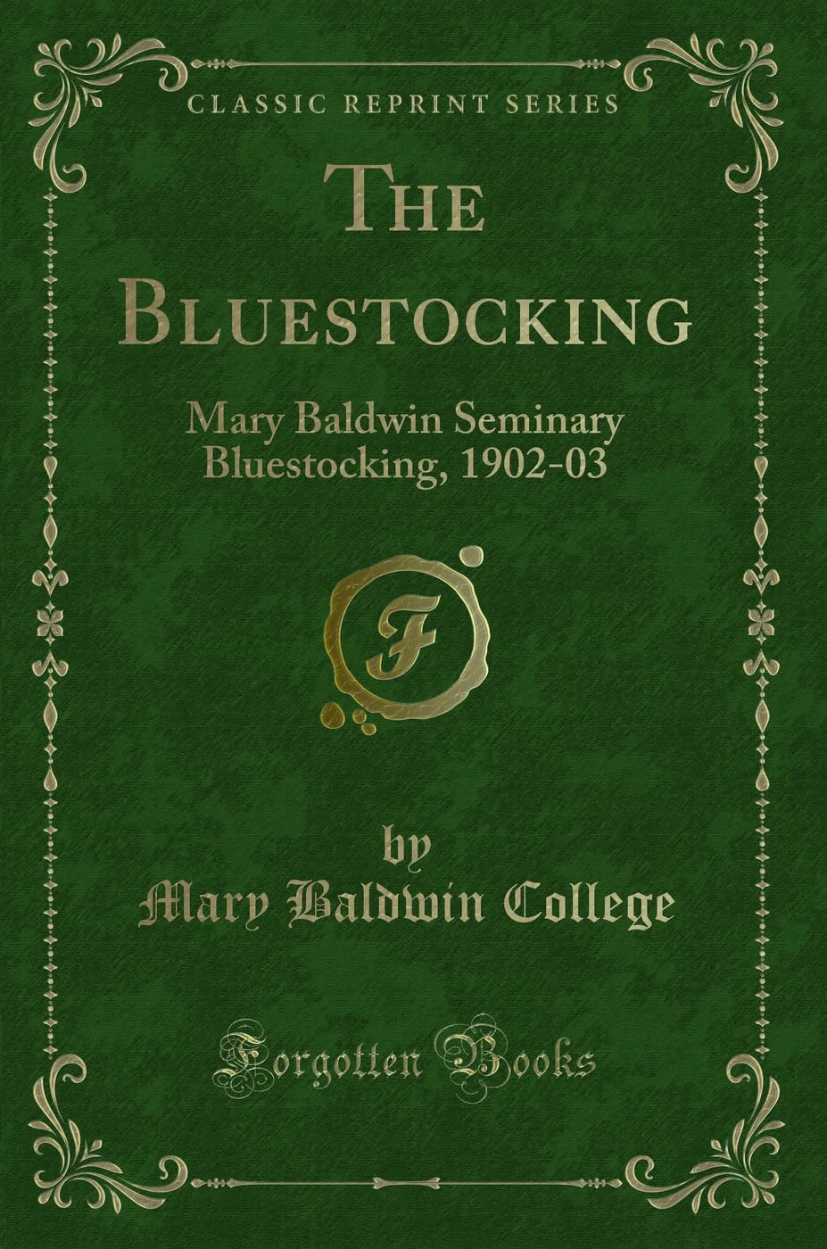 The Bluestocking: Mary Baldwin Seminary Bluestocking, 1902-03 (Classic Reprint) Novels & Short Stories