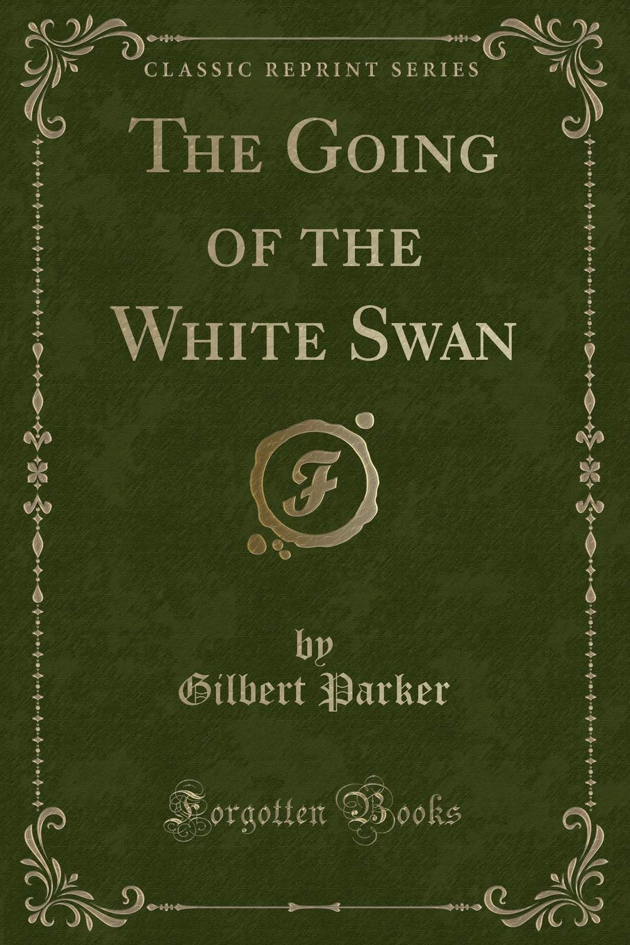 The Going of the White Swan (Classic Reprint) Novels & Short Stories