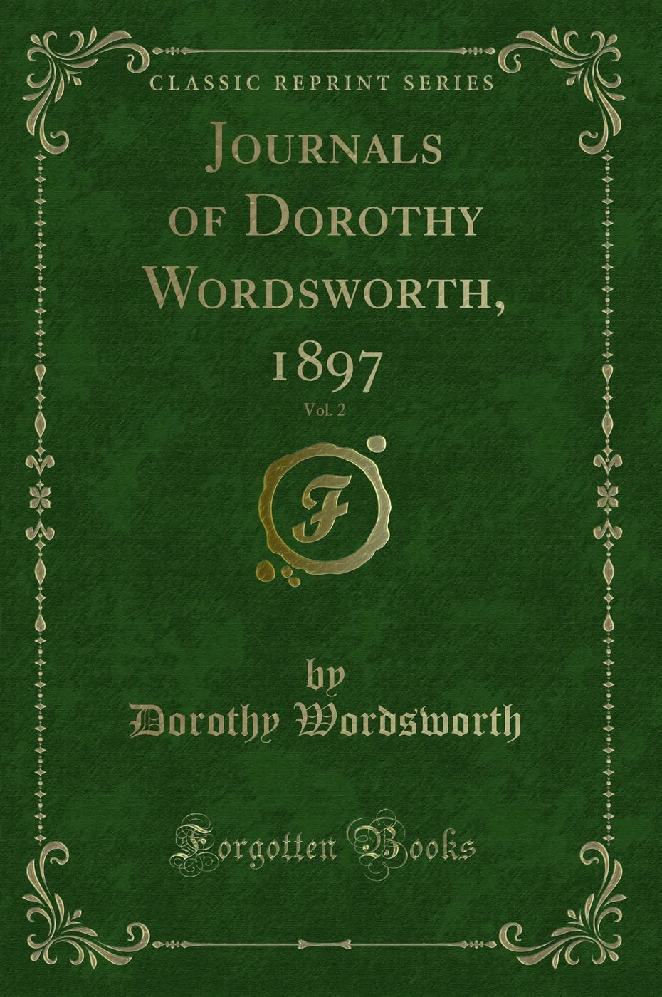 Journals of Dorothy Wordsworth, 1897, Vol. 2 (Classic Reprint) Novels & Short Stories